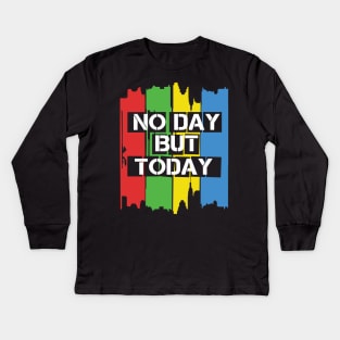 No Day But Today Kids Long Sleeve T-Shirt